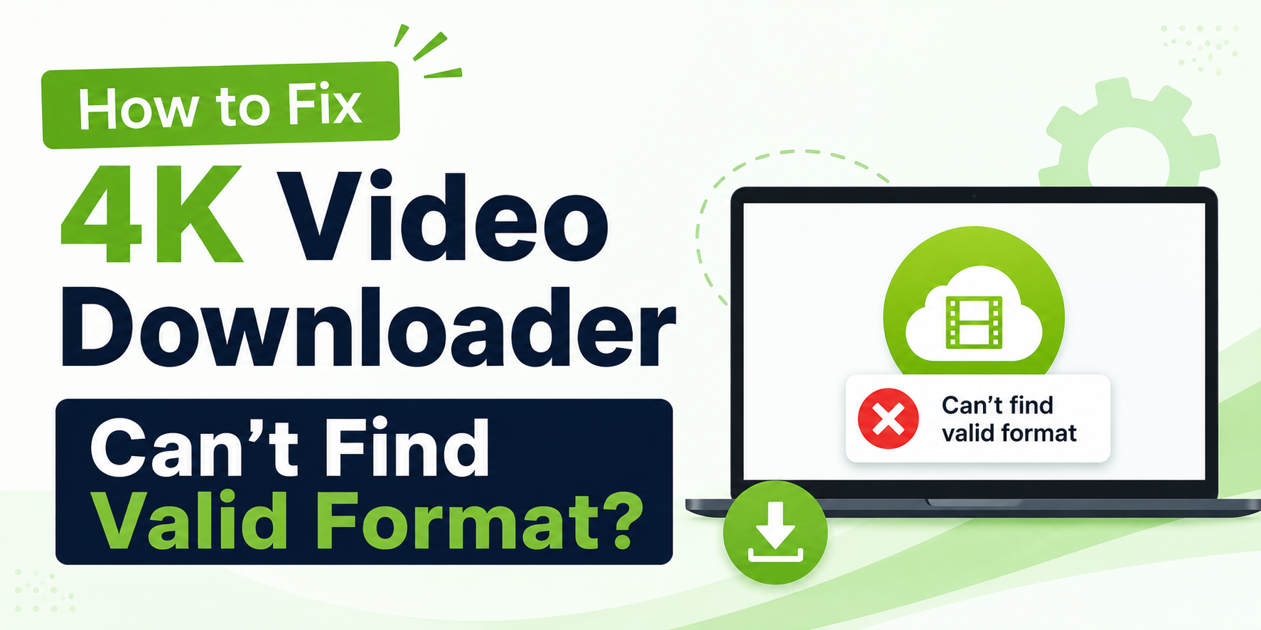 Comment résoudre le problème « Le téléchargeur de vidéos 4K ne trouve pas de format valide » ?