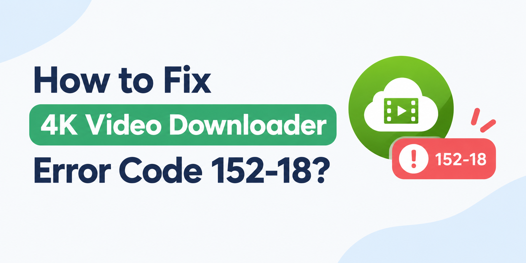 how to fix 4k video downloader error code 152 18​